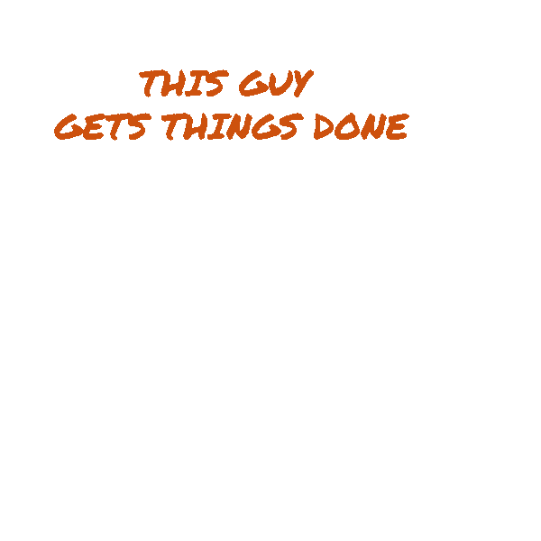 Text: This guy gets things done